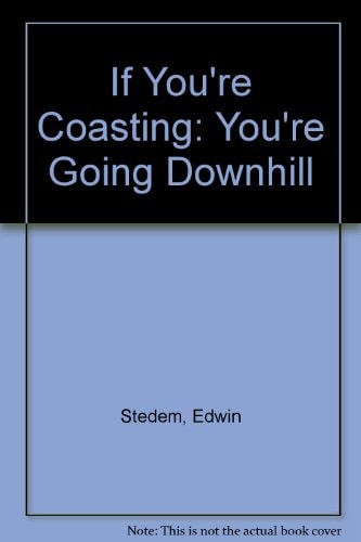 If You're Coasting: You're Going Downhill