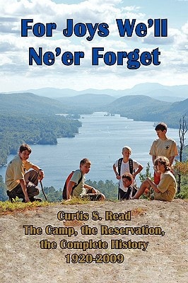 For Joys We'll Ne'er Forget Curtis S. Read - the Camp, the Reservation, the Complete History : 1920-2009