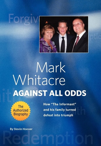 Mark Whitacre Against All Odds How ''The Informant'' and His Family Turned Defeat Into Triumph
