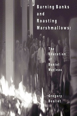 Burning Banks and Roasting Marshmallows The Education of Daniel Marleau