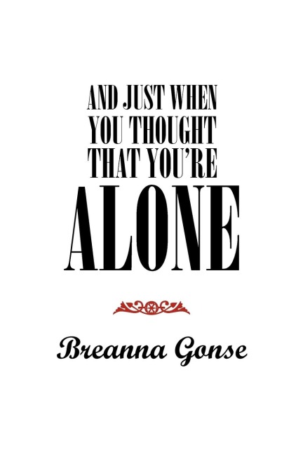 And Just When You Thought That Youre Alone