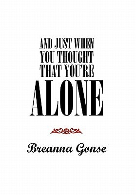 And Just When You Thought That You're Alone