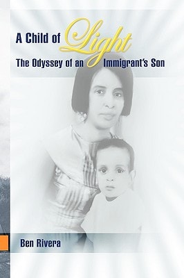 A Child of Light The Odyssey of an Immigrant's Son