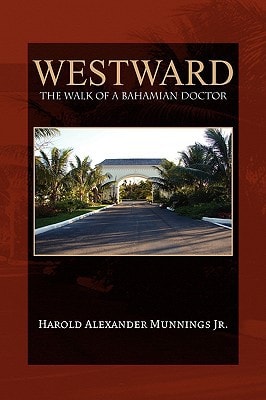 Westward The Walk of a Bahamian Doctor