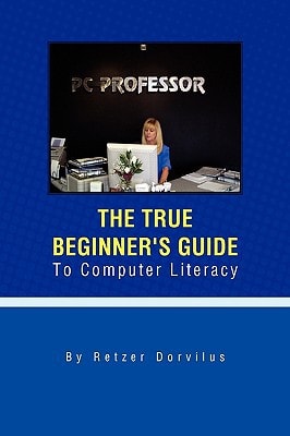 The True Beginner's Guide to Computer Literacy
