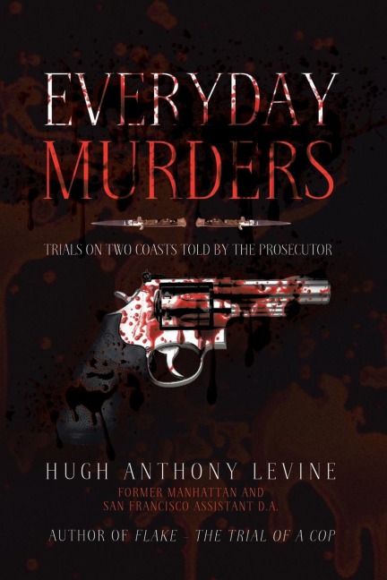 Everyday Murders: Trials on Two Coasts Told by the Prosecutor