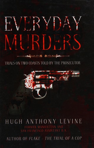 Everyday Murders Trials on Two Coasts Told by the Prosecutor