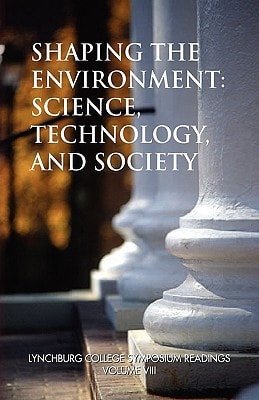 Shaping the Environment Science, Technology, and Society