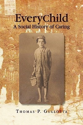 EveryChild: A Social History of Caring The Chronological Social History of Child and Family Agency of Southeastern Connecticut and that of Its Family Members Consisting of the B. P. Learned Mission,0AThe Child Guidance Clinic of Southeastern Connecticut, 