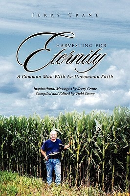 Harvesting for Eternity A Common Man with an Uncommon Faith