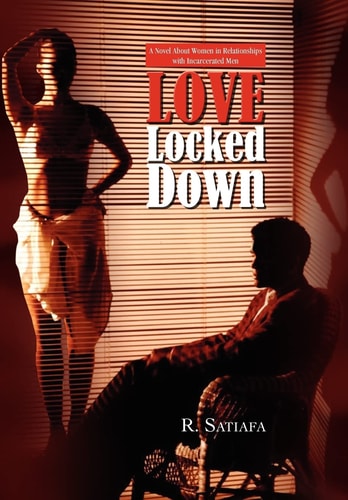 Love Locked Down A Novel about Women in Relationships with Incarcerated Men