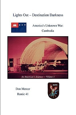 Lights Out, Destination Darkness America's Unknown War : Cambodia