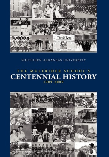 Southern Arkansas University The Mulerider School's Centennial History, 1909-2009