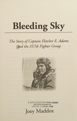 Bleeding Sky The Story of Captain Fletcher E. Adams and the 357th Fighter Group