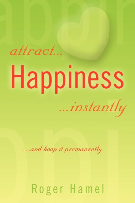 attract... Happiness ...instantly