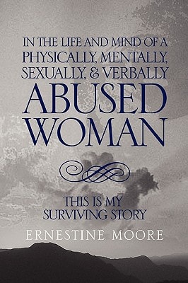 In the Life and Mind of a Physically, Mentally, Sexually,& Verbally Abused Woman This Is My Surviving Story