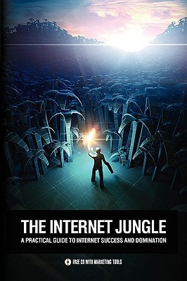 The Internet Jungle Book A Practical Guide to Internet Success and Domination