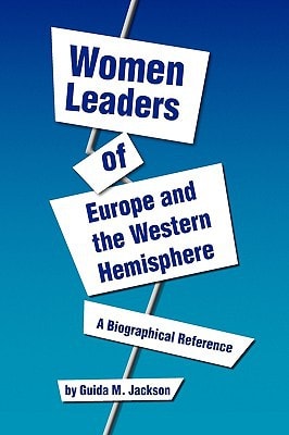 Women Leaders of Europe and the Western Hemisphere A Biographical Reference