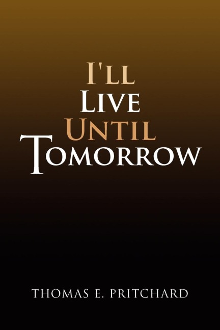 Ill Live Until Tomorrow