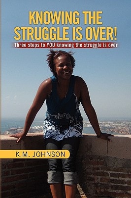 Knowing the Struggle Is Over! Three Steps to YOU Knowing the Struggle Is Over