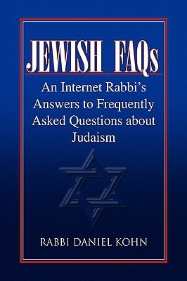 Jewish FAQs An Internet Rabbi's Answers to Frequently Asked Questions about Judaism