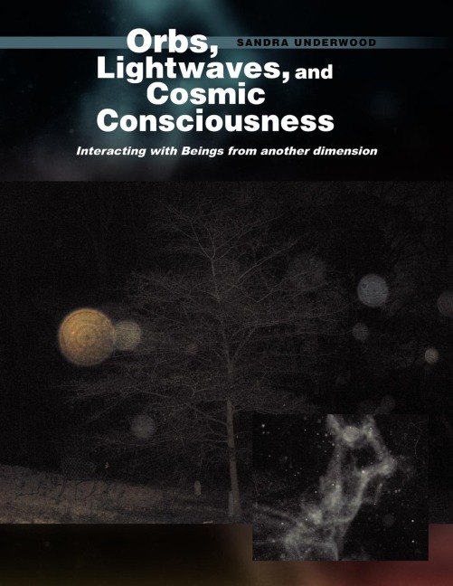 Orbs, Lightwaves, and Cosmic Consciousness: Interacting with Beings from Another Dimension
