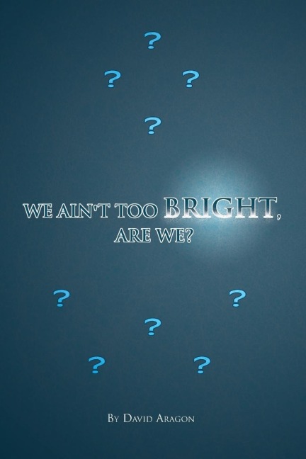 We Aint Too Bright, Are We?