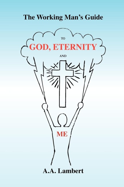 The Working Mans Guide to God, Eternity, and Me