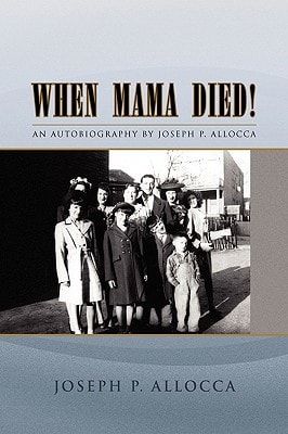 When Mama Died! An Autobiography by Joseph P. Allocca