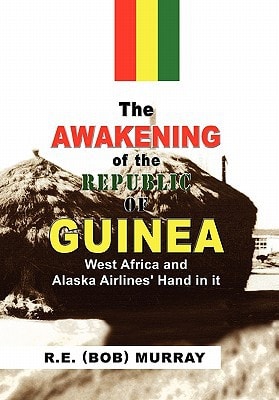 The Awakening of the Republic of Guinea West Africa and Alaska Airlines' Hand in It