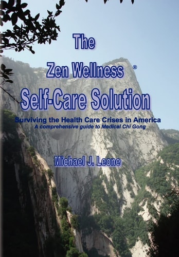 The Zen Wellness Self-Care Solution Surviving the Health Care Crisis in America A Comprehensive Guide to Medical Chi Gong