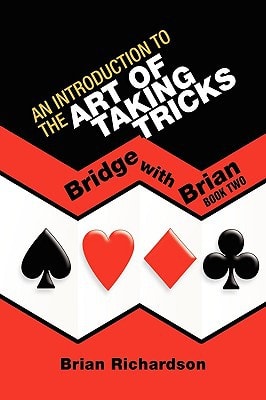 An Introduction to the Art of Taking Tricks Bridge with Brian Book Two