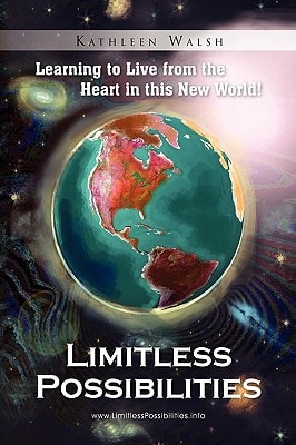 Limitless Possibilities Learning to Live from the Heart in this New World!