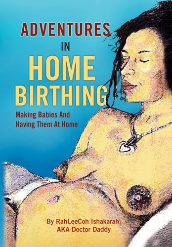 Adventures in Home Birthing Making Babies and Having Them at Home