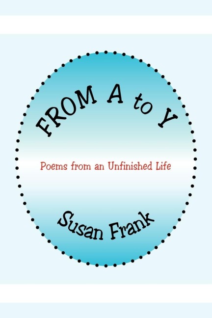 From A to y: Poems from an Unfinished Life