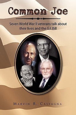 Common Joe Seven World War II Veterans Talk about Their Lives and the G. I. Bill