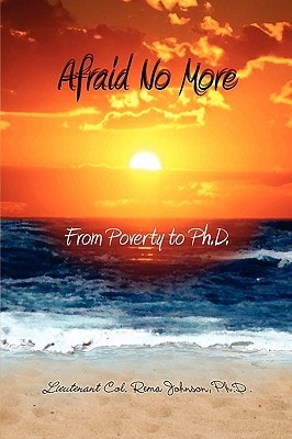 Afraid No More From Poverty to Ph. D.