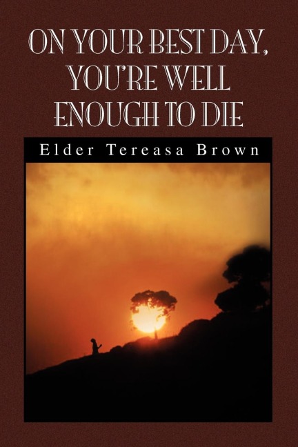 On Your Best Day, Youre Well Enough to Die
