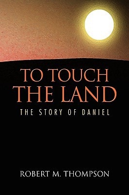 To Touch the Land The Story of Daniel