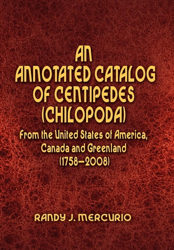 An Annotated Catalog of Centipedes (Chilopoda) from the United States of America, Canada and Greenland (1758-2008)