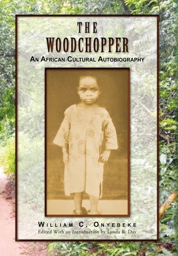The Woodchopper An African Cultural Autobiography