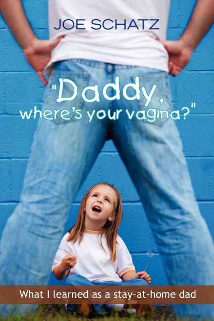 Daddy, Wheres Your Vagina?