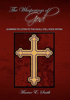 The Whisperings of God Learning to Listen to the Small Still Voice Within