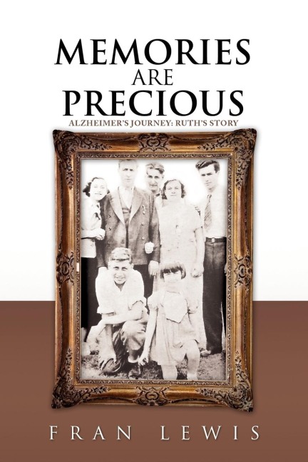 Memories Are Precious: Alzheimers Journey: Ruths Story