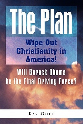 The Plan: Wipe Out Christianity in America! Will Barack Obama be the Final Driving Force?