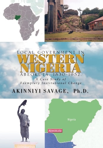 Local Government in Western Nigeria Abeokuta, 1830-1953 : a Case Study of Exemplary Institutional Change