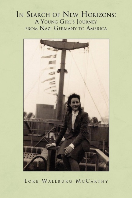 In Search of New Horizons: A Young Girls Journey from Nazi Germany to America