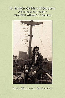 In Search of New Horizons A Young Girl's Journey from Nazi Germany to America
