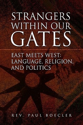 Strangers Within Our Gates East Meets West: Language, Religion, and Politics