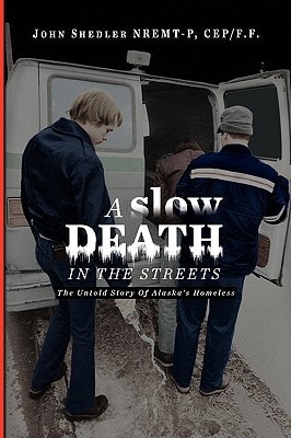 A Slow Death in the Streets The Untold Story of Alaska's Homeless